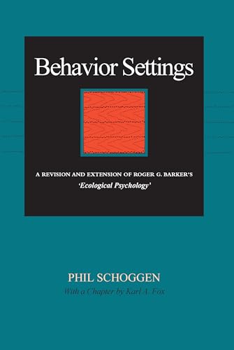 Behavior Settings: A Revision and Extension of Roger G. Barkers "Ecological Psychology"