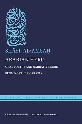 Arabian Hero : Oral Poetry and Narrative Lore from Northern Arabia