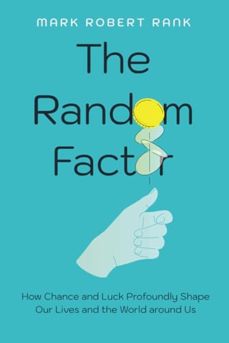 The Random Factor : How Chance and Luck Profoundly Shape Our Lives and the World around Us
