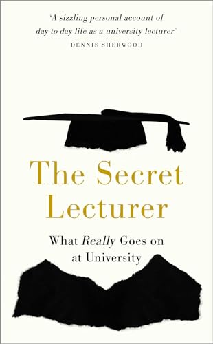 The Secret Lecturer : What Really Goes on at University