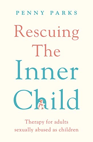 Rescuing the 'Inner Child' : Therapy for Adults Sexually Abused as Children
