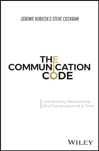 The Communication Code : Unlock Every Relationship, One Conversation at a Time