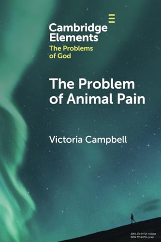 The Problem of Animal Pain (Elements in the Problems of God)