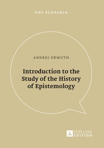 Introduction to the Study of the History of Epistemology (1) (Uni Slovakia: Humanities, Social Sciences and Law for Universities)