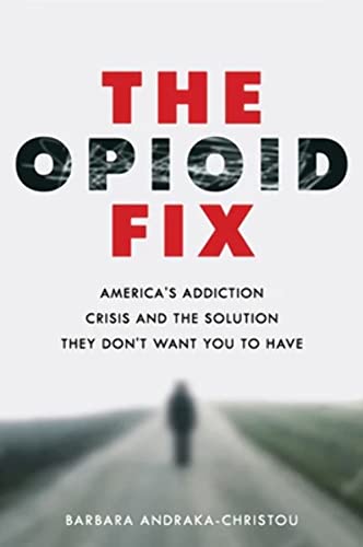 The Opioid Fix: Americas Addiction Crisis and the Solution They Dont Want You to Have