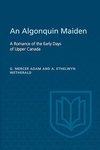 An Algonquin Maiden : A Romance of the Early Days of Upper Canada