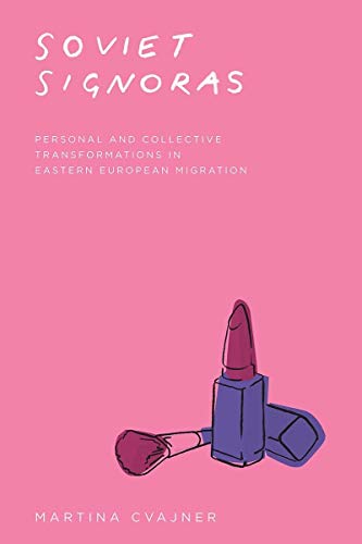 Soviet Signoras: Personal and Collective Transformations in Eastern European Migration (Fieldwork Encounters and Discoveries)