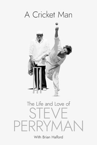 A Cricket Man : The Life and Love of Steve Perryman