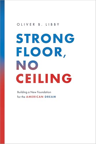 Strong Floor, No Ceiling : Building a New Foundation for the American Dream