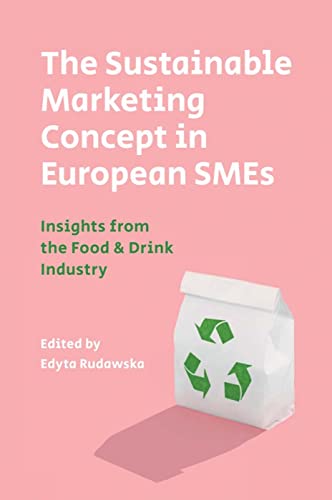 The Sustainable Marketing Concept in European SMEs: Insights from the Food &amp; Drink Industry