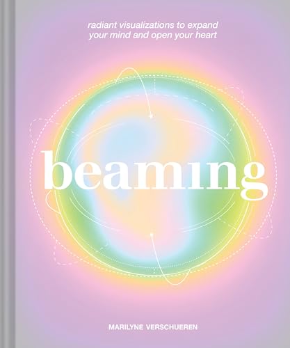 Beaming : Radiant Visualizations and Meditations to Expand Your Mind and Open Your Heart