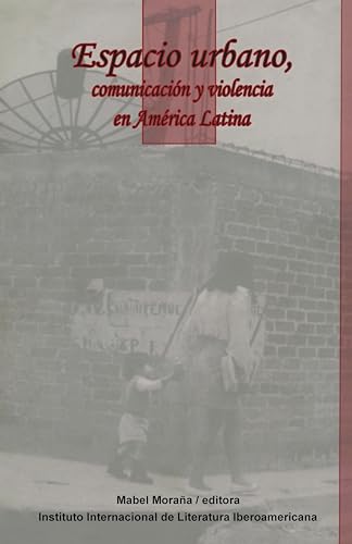 Espacio urbano, comunicacion y violencia en America Latina