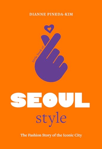 Little Book of Seoul Style : The Fashion Story of the Iconic City