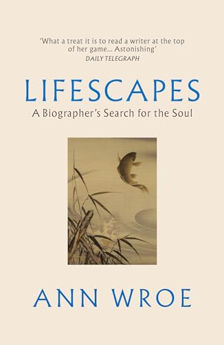 Lifescapes : A Biographer’s Search for the Soul