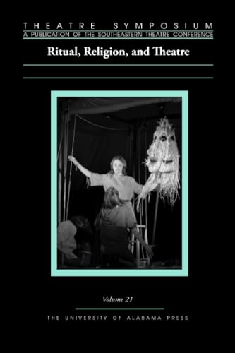 Theatre Symposium, Volume 21 : Ritual, Religion, and Theatre