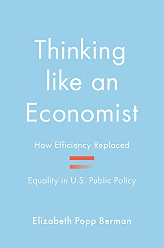 Thinking like an Economist: How Efficiency Replaced Equality in U.S. Public Policy