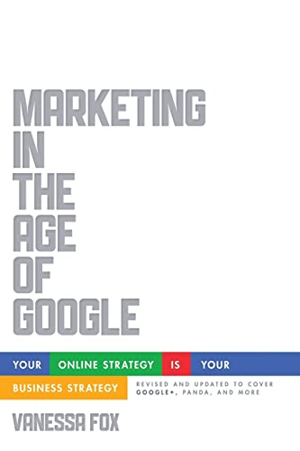 Marketing in the Age of Google: Your Online Strategy IS Your Business Strategy