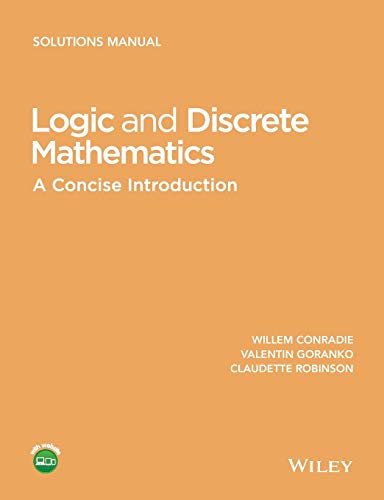 Logic and Discrete Mathematics: A Concise Introduction Solutions Manual