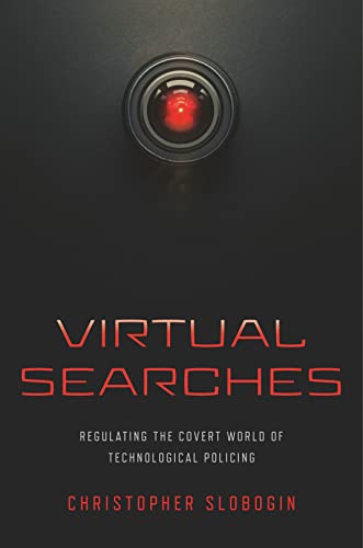Virtual Searches : Regulating the Covert World of Technological Policing