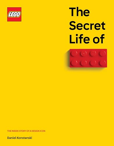 The Secret Life of LEGO Bricks : The Inside Story of a Design Icon