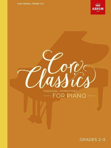 Core Classics, Grades 2-3: Essential repertoire for piano (ABRSM Exam Pieces)