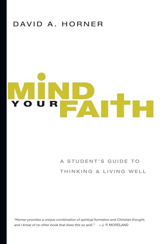 Mind Your Faith – A Student`s Guide to Thinking and Living Well