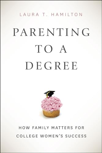 Parenting to a Degree: How Family Matters for College Womens Success