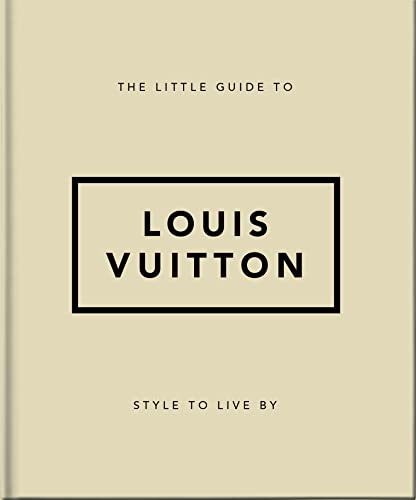 The Little Guide to Louis Vuitton: Style to Live By: 16 (The Little Book of...)
