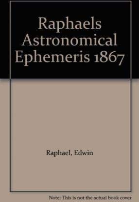 Raphael's Astronomical Ephemeris : With Tables of Houses for London, Liverpool and New York