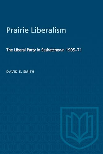 Prairie Liberalism : The Liberal Party in Saskatchewn 1905-71