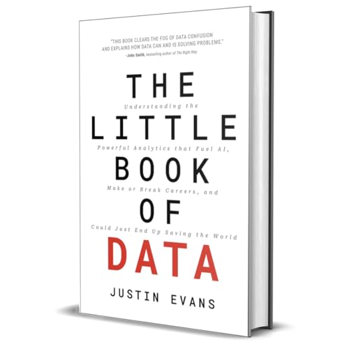 The Little Book of Data : Understanding the Powerful Analytics that Fuel AI, Make or Break Careers, and Could Just End Up Saving the World