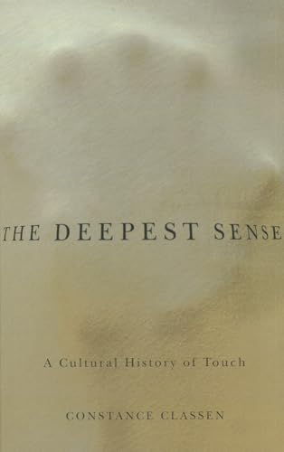 The Deepest Sense : A Cultural History of Touch