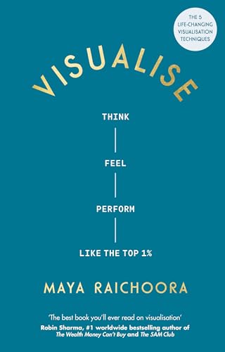 Visualise : Think, Feel, Perform Like the Top 1%