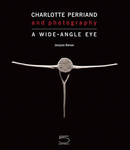 Charlotte Perriand: Photography: A Wide-Angle Eye