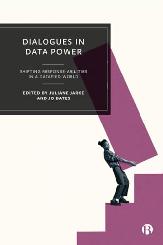 Dialogues in Data Power : Shifting Response-abilities in a Datafied World