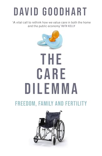 The Care Dilemma : Freedom, Family and Fertility (FT BOOK OF THE YEAR)