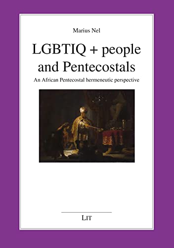 Lgbtiq + People and Pentecostals : An African Pentecostal Hermeneutic Perspective