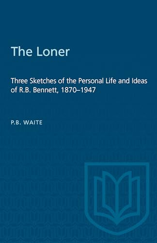 Book cover for “The Loner,” a biography of R.B. Bennett, 1870-1947.