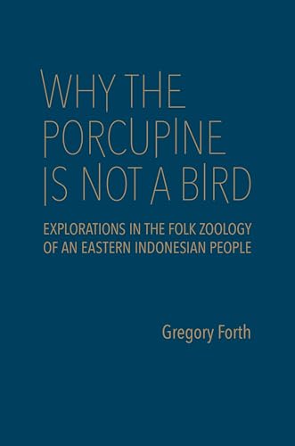 Why the Porcupine Is not a Bird : Explorations in the Folk Zoology of an Eastern Indonesian People