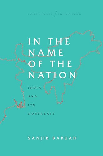 In the Name of the Nation: India and Its Northeast