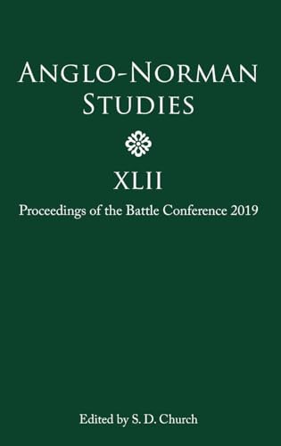 Anglo-Norman Studies XLII - Proceedings of the Battle Conference 2019