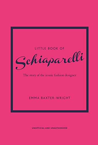 Little Book of Schiaparelli: The Story of the Iconic Fashion Designer: 11 (Little Books of Fashion)