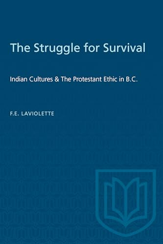 The Struggle for Survival : Indian Cultures & the Protestant Ethic in B.C.
