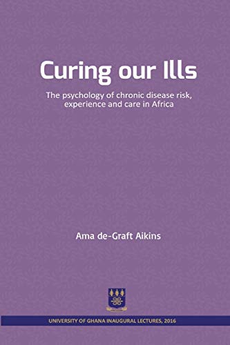 Curing our Ills : The psychology of chronic disease risk, experience and care in Africa