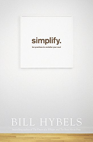 Simplify: Ten Practices to Unclutter your Soul