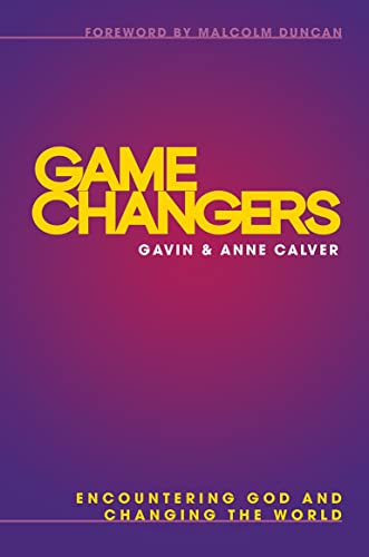 Game Changers : Encountering God and Changing the World