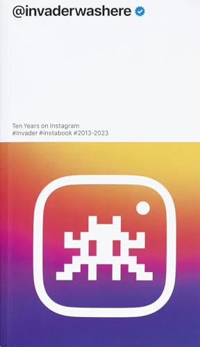 Invader: @invaderwashere : Ten Years on Instagram