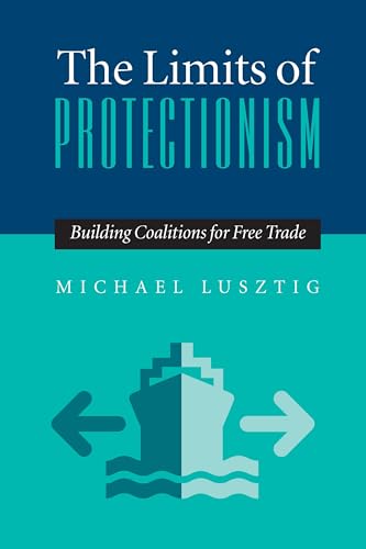 Limits Of Protectionism, The : Building Coalitions for Free Trade