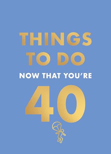 Things to Do Now That You're 40