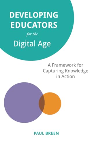 Developing Educators for the Digital Age : A Framework for Capturing Knowledge in Action
